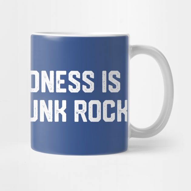 Kindness Is The Real Punk Rock by Litehouse Tees